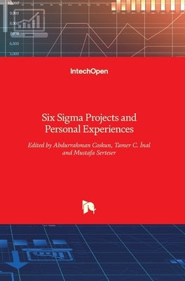 Six Sigma: Projects and Personal Experiences by Coskun, Abdurrahman