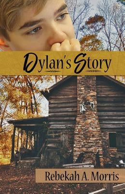 Dylan's Story by Morris, Rebekah A.