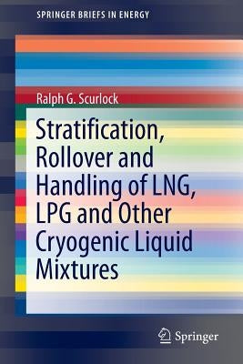 Stratification, Rollover and Handling of Lng, Lpg and Other Cryogenic Liquid Mixtures by Scurlock, Ralph G.