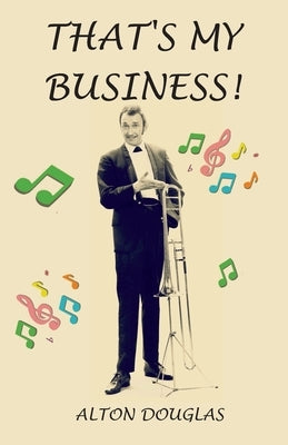 That's My Business! by Douglas, Alton