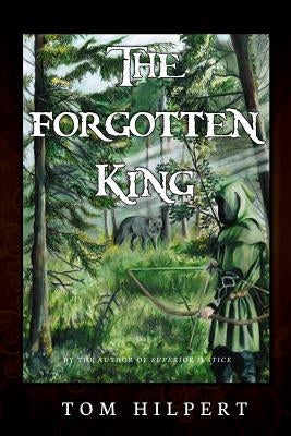 The Forgotten King by Hilpert, Tom