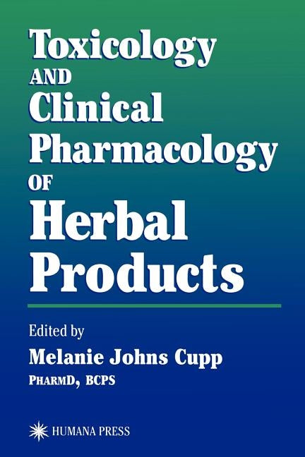 Toxicology and Clinical Pharmacology of Herbal Products by Cupp, Melanie Johns