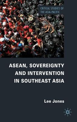 Asean, Sovereignty and Intervention in Southeast Asia by Jones, L.
