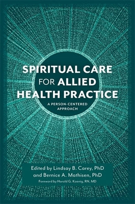 Spiritual Care for Allied Health Practice: A Person-Centered Approach by Carey, Lindsay B.