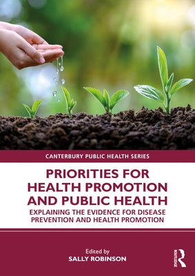 Priorities for Health Promotion and Public Health: Explaining the Evidence for Disease Prevention and Health Promotion by Robinson, Sally