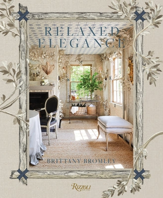 Relaxed Elegance: Rooms for Living Well by Bromley, Brittany