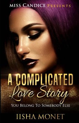 A Complicated Love Story: You Belong To Somebody Else by Monet, Iisha