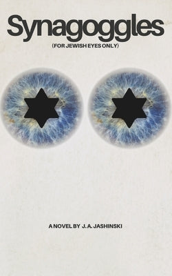 Synagoggles: (For Jewish Eyes Only) by Jashinski, J. A.