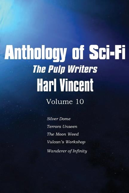 Anthology of Sci-Fi V10, the Pulp Writers - Harl Vincent by Vincent, Harl
