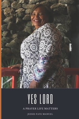 Yes Lord: A Prayer Life Matters by Manuel, Jessie Faye