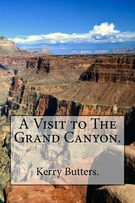 A Visit to The Grand Canyon. by Butters, Kerry