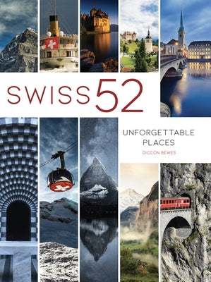 Swiss 52: Unforgettable Places by Bewes, Diccon
