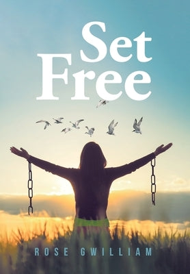 Set Free by Gwilliam, Rose