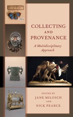 Collecting and Provenance: A Multidisciplinary Approach by Milosch, Jane