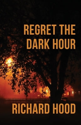Regret the Dark Hour by Hood, Richard