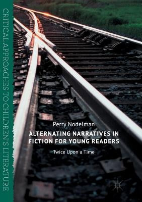 Alternating Narratives in Fiction for Young Readers: Twice Upon a Time by Nodelman, Perry