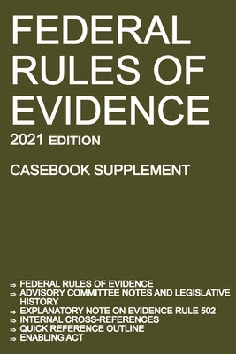 Federal Rules of Evidence; 2021 Edition (Casebook Supplement): With Advisory Committee notes, Rule 502 explanatory note, internal cross-references, qu by Michigan Legal Publishing Ltd