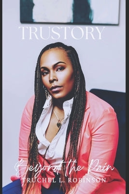 TruStory: Beyond the Pain by Robinson, Truchel Lillian
