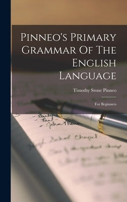 Pinneo's Primary Grammar Of The English Language: For Beginners by Pinneo, Timothy Stone