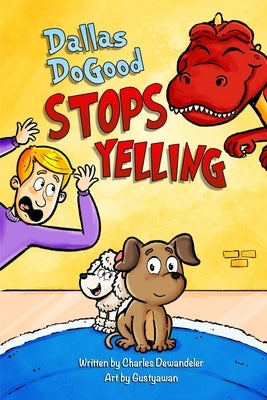 Dallas DoGood: Stops Yelling: Teach Kids to Express Themselves Without Yelling by Gustyawan, Gustyawan