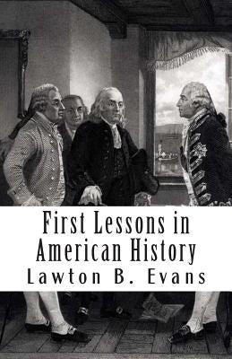 First Lessons in American History by Evans, Lawton B.