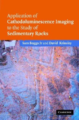 Application of Cathodoluminescence Imaging to the Study of Sedimentary Rocks by Boggs, Sam