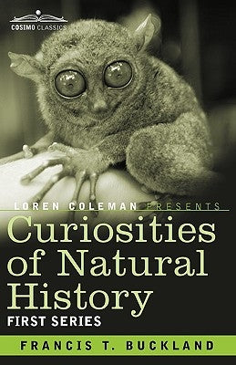 Curiosities of Natural History, in Four Volumes: First Series by Buckland, Francis T.