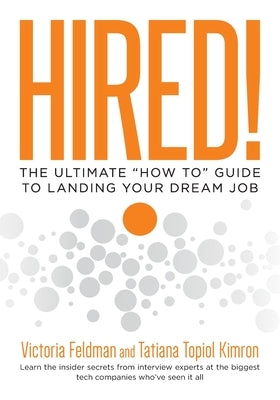 Hired!: The Ultimate "How To" Guide to Landing Your Dream Job by Feldman, Victoria
