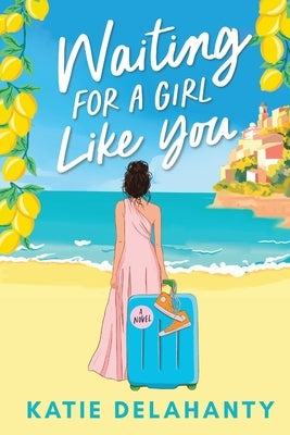Waiting for a Girl Like You by Delahanty, Katie