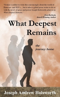 What Deepest Remains: the journey home by Holsworth, Joseph Andrew