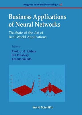 Business Applications of Neural Networks: The State-Of-The-Art of Real-World Applications by Edisbury, Bill