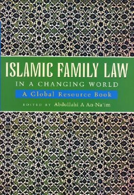 Islamic Family Law in a Changing World: A Global Resource Book by An-Na'im, Abdullahi