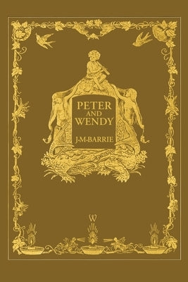 Peter and Wendy or Peter Pan (Wisehouse Classics Anniversary Edition of 1911 - with 13 original illustrations) by Barrie, James Matthew