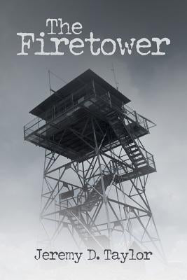 The Firetower by Taylor, Jeremy D.