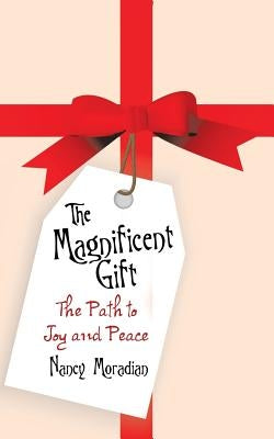 The Magnificent Gift: The Path to Joy and Peace by Moradian, Nancy
