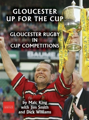 Gloucester up for the cup: Gloucester Rugby in cup competitions by King, Malc