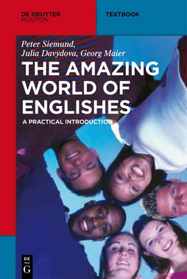 The Amazing World of Englishes: A Practical Introduction by Siemund, Peter