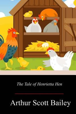 The Tale of Henrietta Hen by Bailey, Arthur Scott