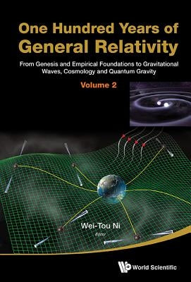 One Hundred Years of General Relativity: From Genesis and Empirical Foundations to Gravitational Waves, Cosmology and Quantum Gravity - Volume 2 by Ni, Wei-Tou