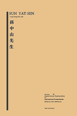 Sun Yat-Sen: Volume Four, Supplementary Reading Series for Intermediate Chinese Reader by Chia-Yee, Yung