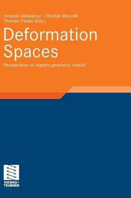 Deformation Spaces: Perspectives on Algebro-Geometric Moduli by Abbaspour, Hossein