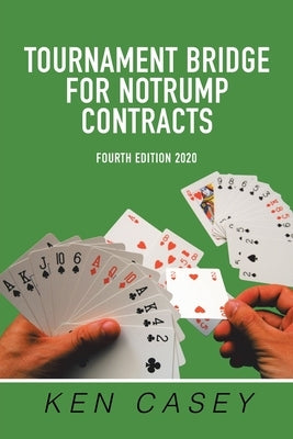Tournament Bridge for Notrump Contracts: Fourth Edition 2020 by Casey, Ken