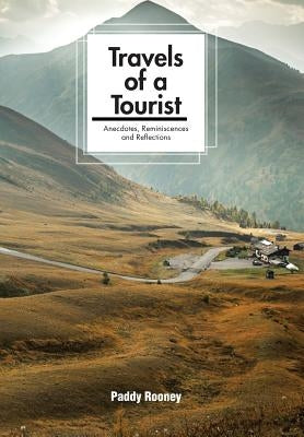 Travels of a Tourist: Anecdotes, Reminiscences and Reflections by Rooney, Paddy