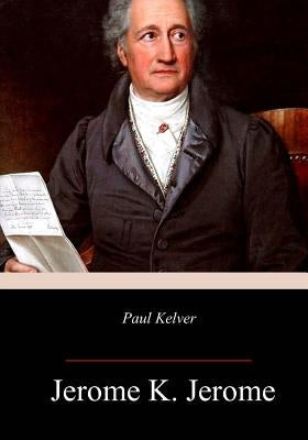Paul Kelver by Jerome, Jerome K.