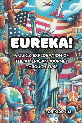 Eureka! A Quick Exploration of: The American Journey Through Time: Learn about History, Art, Science, and Pop-Culture Through Short Stories for Kids 9 by Landon, Blake