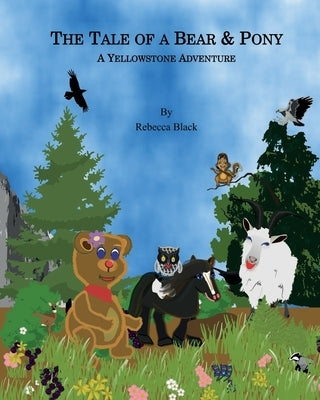 The Tale of a Bear & Pony: A Yellowstone Adventure by Black, Rebecca