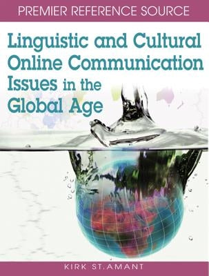 Linguistic and Cultural Online Communication Issues in the Global Age by St Amant, Kirk