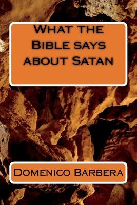 What the Bible Says about Satan by Domenico Barbera, D. B.
