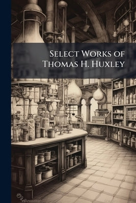 Select Works of Thomas H. Huxley by Anonymous