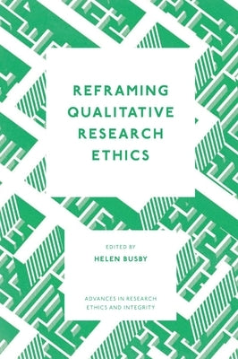 Reframing Qualitative Research Ethics by Busby, Helen